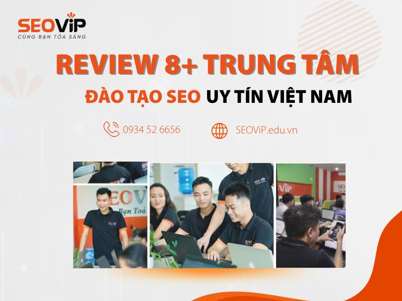 Review top 8 trung tâm đào tạo SEO uy tín tại Việt Nam