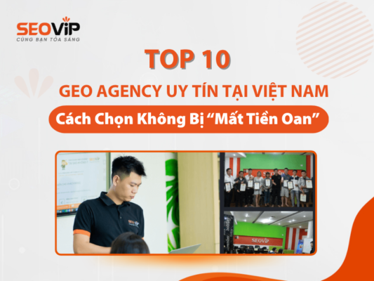 Top 10 GEO Agency Uy Tín Tại Việt Nam